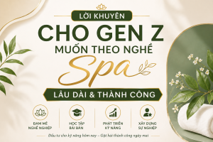 Lời Khuyên Cho Gen Z Muốn Theo Nghề Spa Lâu Dài Và Thành Công