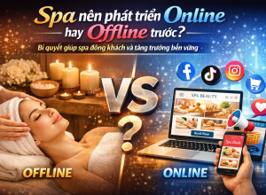 Spa Nên Phát Triển Online Hay Offline Trước? Bí Quyết Giúp Spa Đông Khách Và Tăng Trưởng Bền Vững