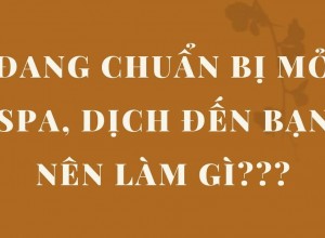 Đang chuẩn bị mở Spa, Dịch đến bạn nên làm gì?