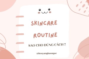 Skincare Routine Sao Cho Đúng Cách?